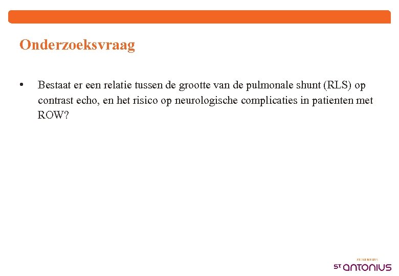 Onderzoeksvraag • Bestaat er een relatie tussen de grootte van de pulmonale shunt (RLS)