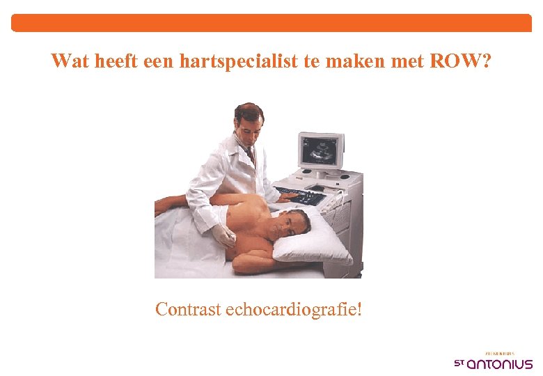 Wat heeft een hartspecialist te maken met ROW? Contrast echocardiografie! 