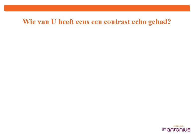 Wie van U heeft eens een contrast echo gehad? 
