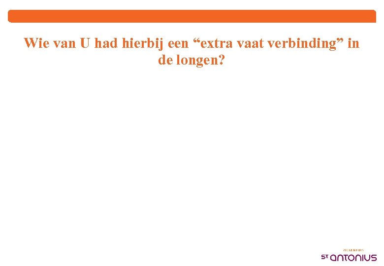 Wie van U had hierbij een “extra vaat verbinding” in de longen? 