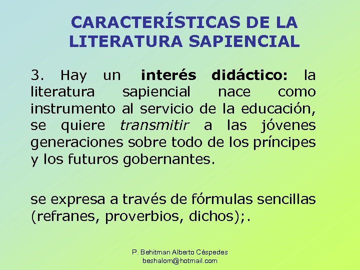 CARACTERÍSTICAS DE LA LITERATURA SAPIENCIAL 3. Hay un interés didáctico: la literatura sapiencial nace