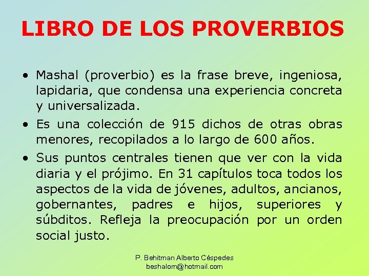 LIBRO DE LOS PROVERBIOS • Mashal (proverbio) es la frase breve, ingeniosa, lapidaria, que