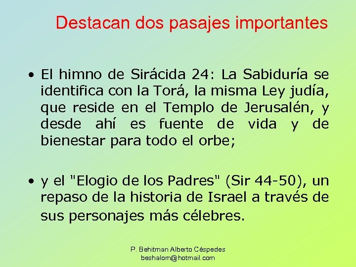 Destacan dos pasajes importantes • El himno de Sirácida 24: La Sabiduría se identifica