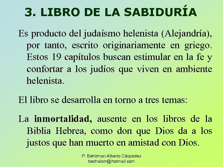 3. LIBRO DE LA SABIDURÍA Es producto del judaísmo helenista (Alejandría), por tanto, escrito