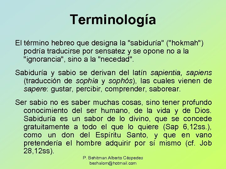 Terminología El término hebreo que designa la "sabiduría" ("hokmah") podría traducirse por sensatez y