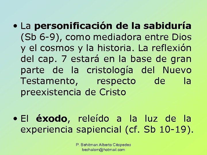  • La personificación de la sabiduría (Sb 6 -9), como mediadora entre Dios