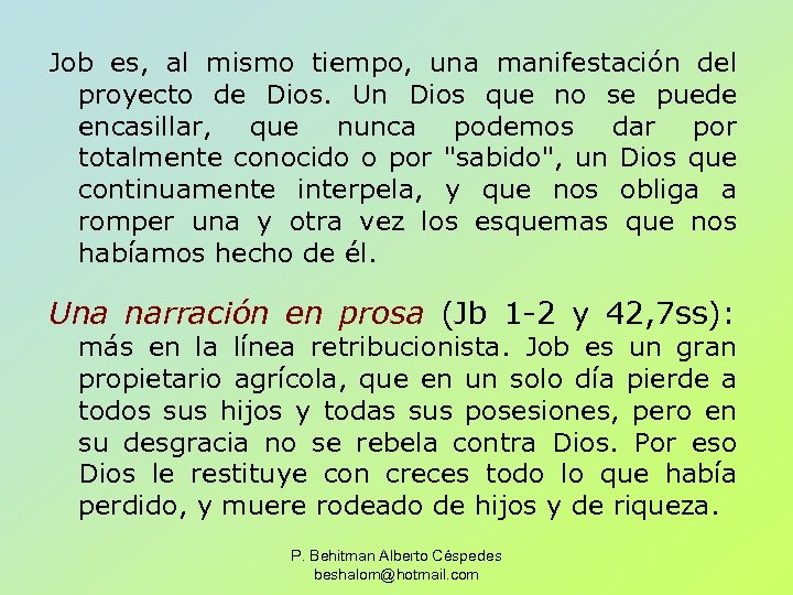 Job es, al mismo tiempo, una manifestación del proyecto de Dios. Un Dios que