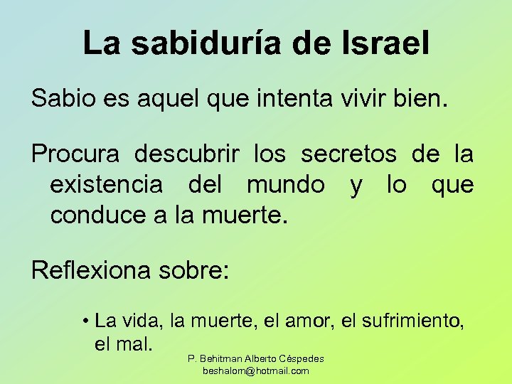 La sabiduría de Israel Sabio es aquel que intenta vivir bien. Procura descubrir los