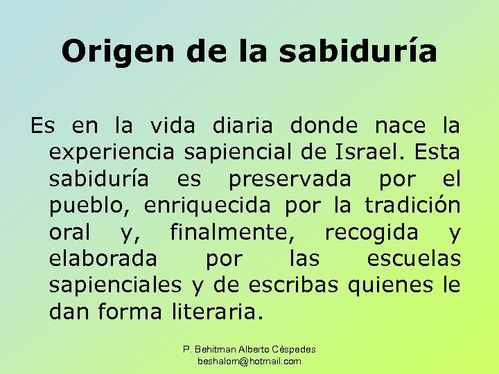 Origen de la sabiduría Es en la vida diaria donde nace la experiencia sapiencial