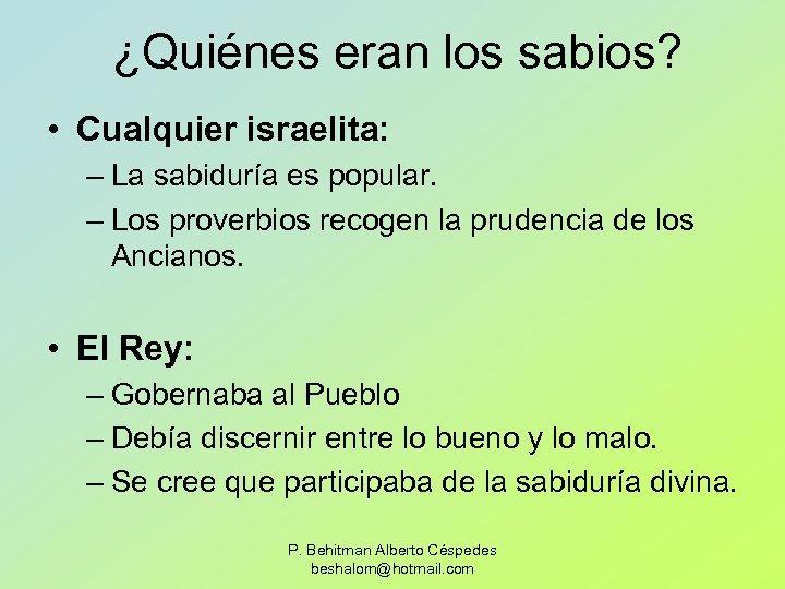 ¿Quiénes eran los sabios? • Cualquier israelita: – La sabiduría es popular. – Los