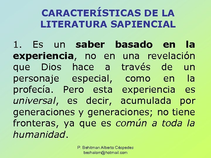 CARACTERÍSTICAS DE LA LITERATURA SAPIENCIAL 1. Es un saber basado en la experiencia, no