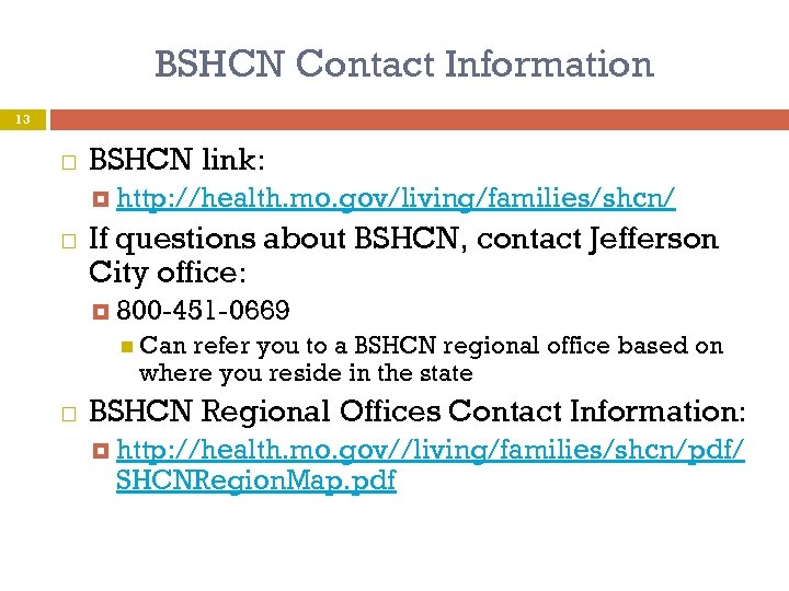 BSHCN Contact Information 13 BSHCN link: http: //health. mo. gov/living/families/shcn/ If questions about BSHCN,