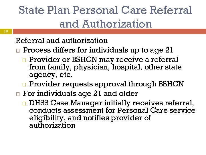 18 State Plan Personal Care Referral and Authorization Referral and authorization Process differs for