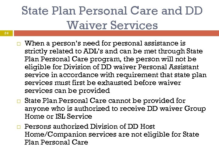 State Plan Personal Care and DD Waiver Services 24 When a person’s need for