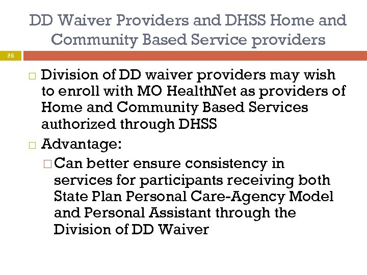DD Waiver Providers and DHSS Home and Community Based Service providers 26 Division of