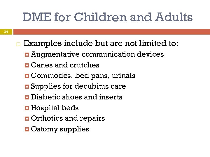 DME for Children and Adults 34 Examples include but are not limited to: Augmentative