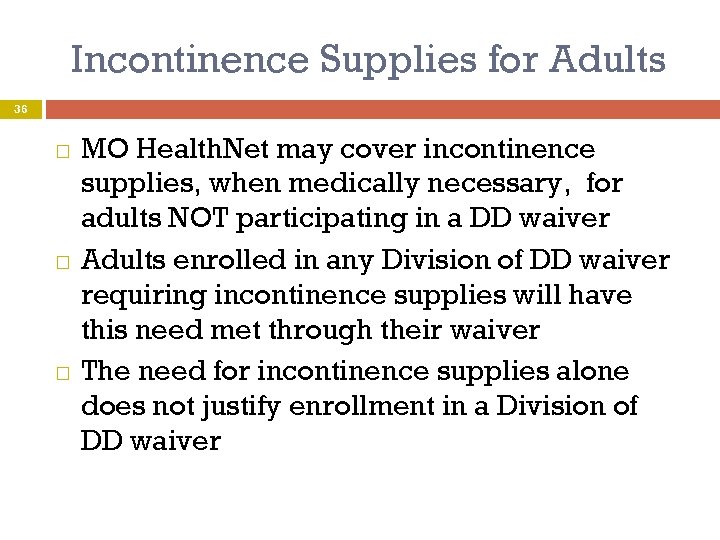 Incontinence Supplies for Adults 36 MO Health. Net may cover incontinence supplies, when medically