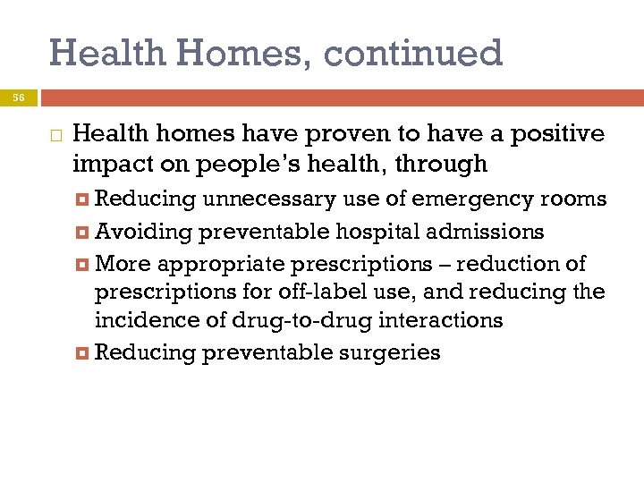 Health Homes, continued 56 Health homes have proven to have a positive impact on