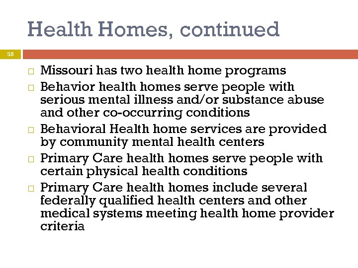 Health Homes, continued 58 Missouri has two health home programs Behavior health homes serve