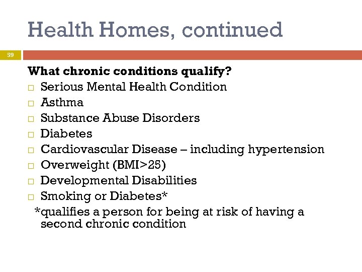 Health Homes, continued 59 What chronic conditions qualify? Serious Mental Health Condition Asthma Substance