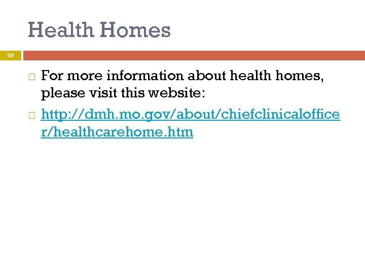 Health Homes 60 For more information about health homes, please visit this website: http: