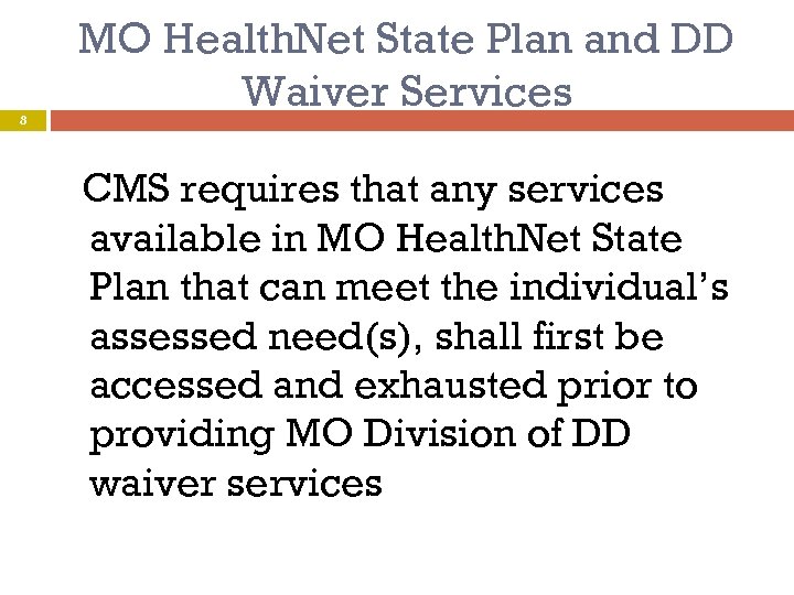 8 MO Health. Net State Plan and DD Waiver Services CMS requires that any