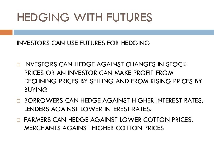 HEDGING WITH FUTURES INVESTORS CAN USE FUTURES FOR HEDGING INVESTORS CAN HEDGE AGAINST CHANGES