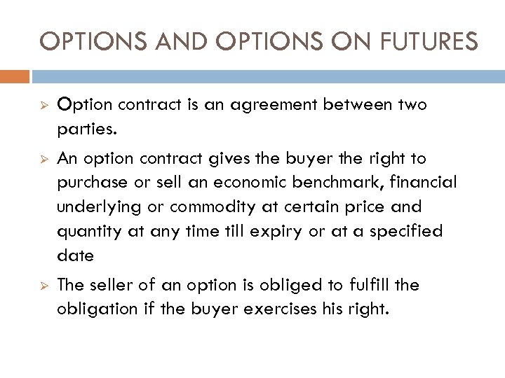 OPTIONS AND OPTIONS ON FUTURES Ø Ø Ø Option contract is an agreement between