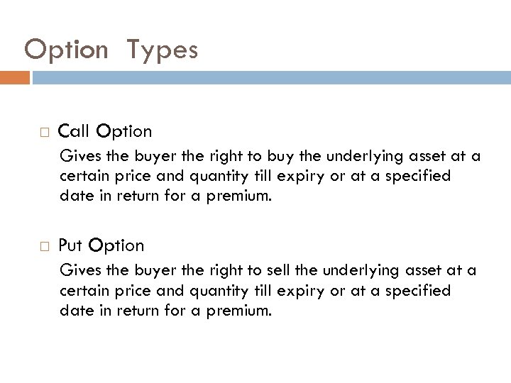 Option Types Call Option Gives the buyer the right to buy the underlying asset