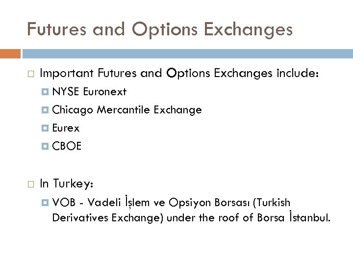 Futures and Options Exchanges Important Futures and Options Exchanges include: NYSE Euronext Chicago Mercantile