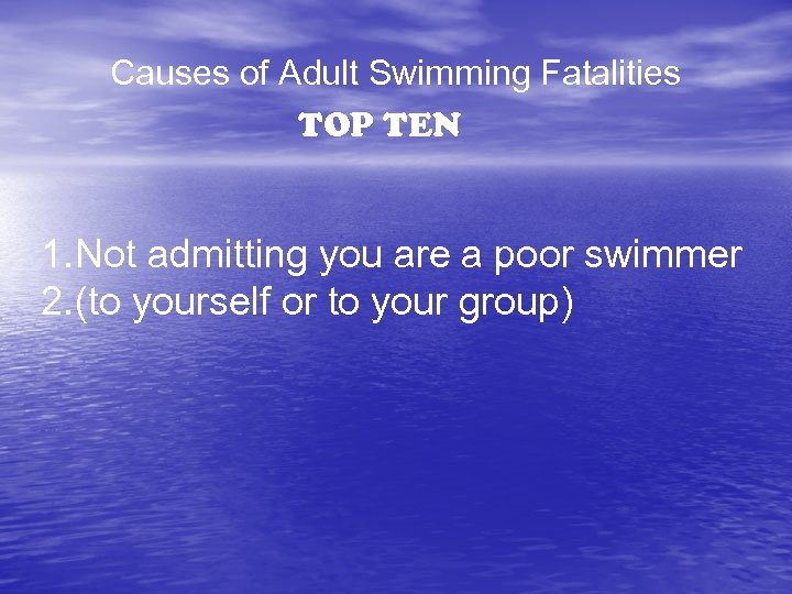 Causes of Adult Swimming Fatalities TOP TEN 1. Not admitting you are a poor
