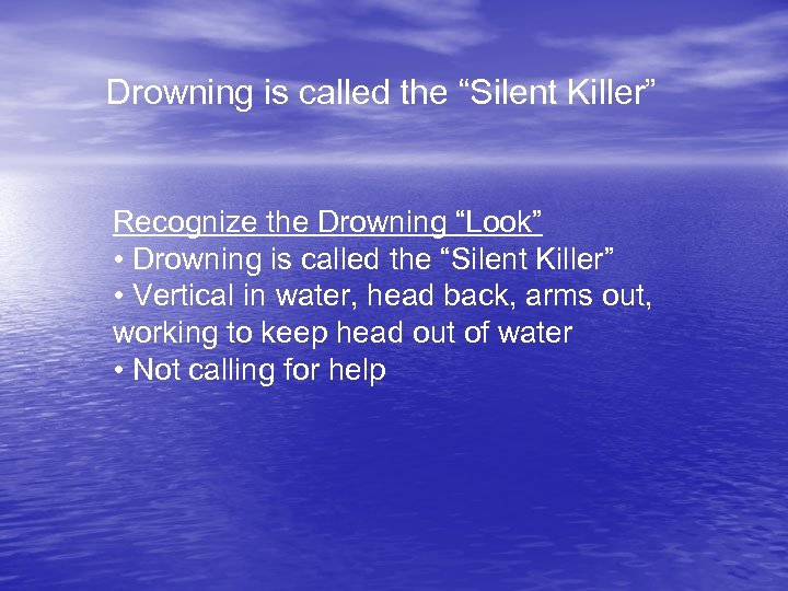 Drowning is called the “Silent Killer” Recognize the Drowning “Look” • Drowning is called