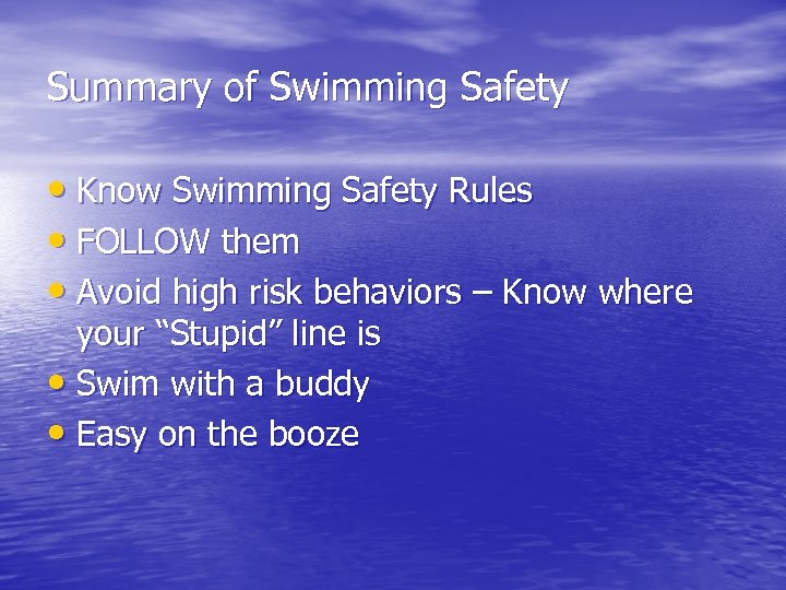 Summary of Swimming Safety • Know Swimming Safety Rules • FOLLOW them • Avoid
