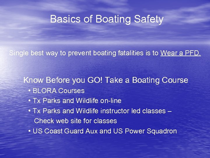 Basics of Boating Safety Single best way to prevent boating fatalities is to Wear