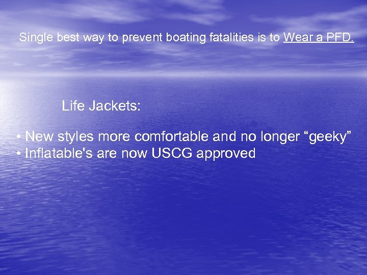 Single best way to prevent boating fatalities is to Wear a PFD. Life Jackets: