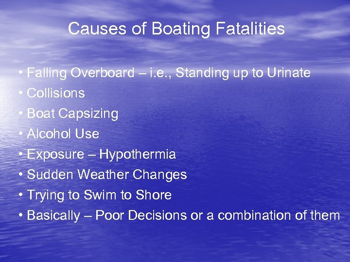 Causes of Boating Fatalities • Falling Overboard – i. e. , Standing up to