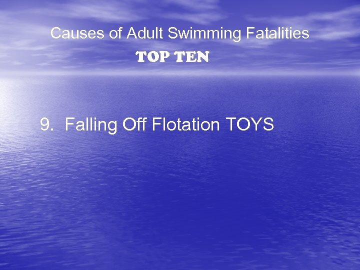 Causes of Adult Swimming Fatalities TOP TEN 9. Falling Off Flotation TOYS 