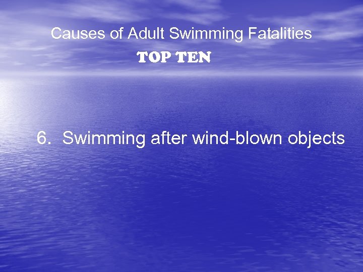 Causes of Adult Swimming Fatalities TOP TEN 6. Swimming after wind-blown objects 