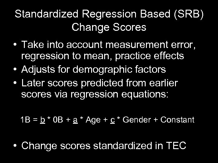 Standardized Regression Based (SRB) Change Scores • Take into account measurement error, regression to