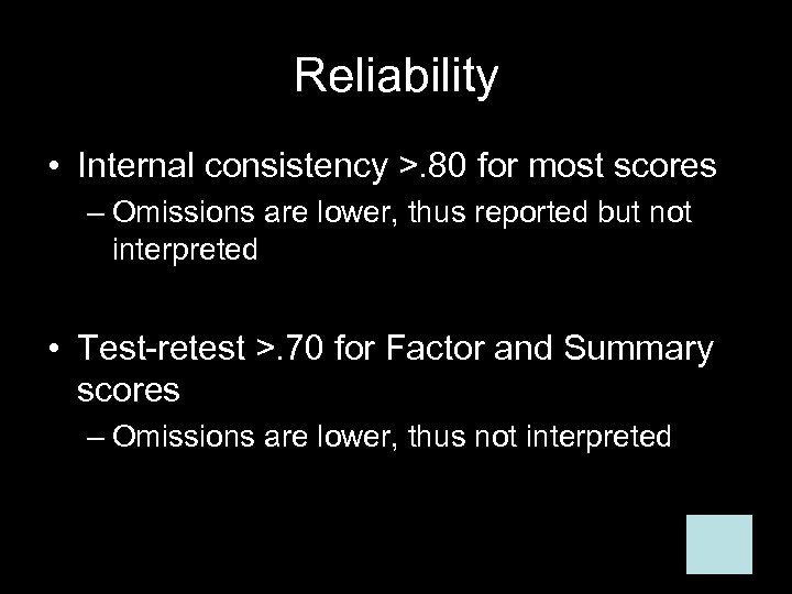 Reliability • Internal consistency >. 80 for most scores – Omissions are lower, thus