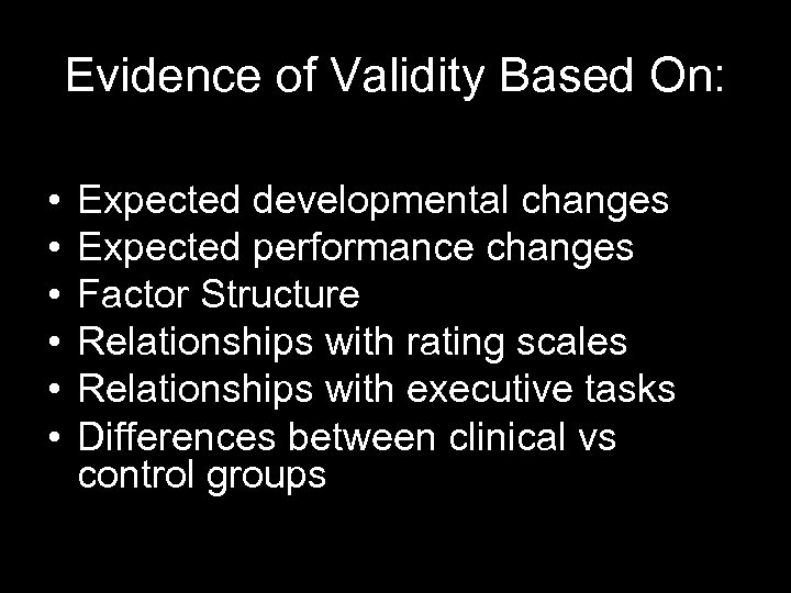 Evidence of Validity Based On: • • • Expected developmental changes Expected performance changes