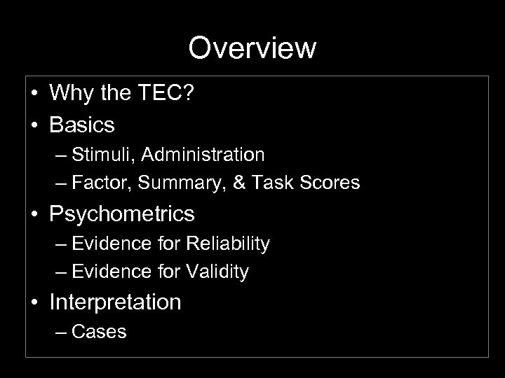 Overview • Why the TEC? • Basics – Stimuli, Administration – Factor, Summary, &