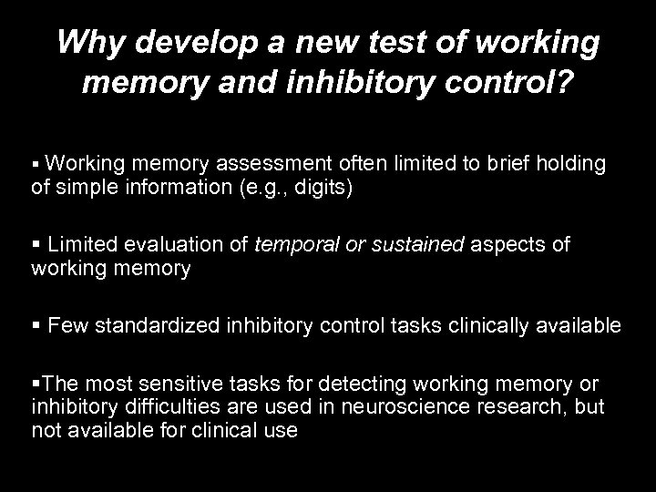 Why develop a new test of working memory and inhibitory control? § Working memory