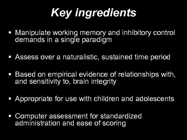 Key ingredients § Manipulate working memory and inhibitory control demands in a single paradigm