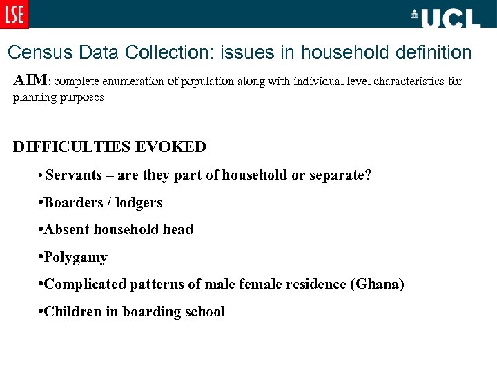 Census Data Collection: issues in household definition AIM: complete enumeration of population along with