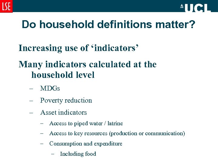 Do household definitions matter? Increasing use of ‘indicators’ Many indicators calculated at the household