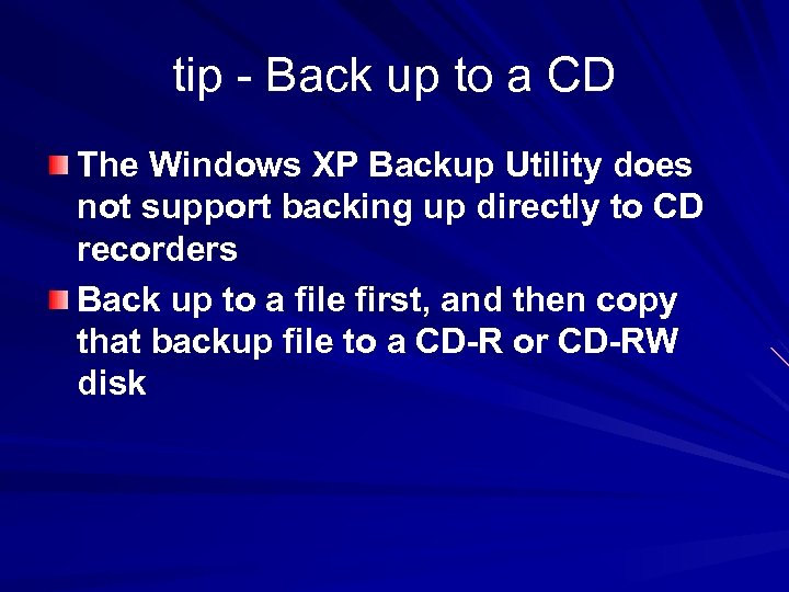 tip - Back up to a CD The Windows XP Backup Utility does not
