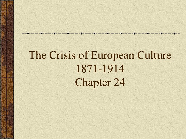 The Crisis of European Culture 1871 -1914 Chapter 24 
