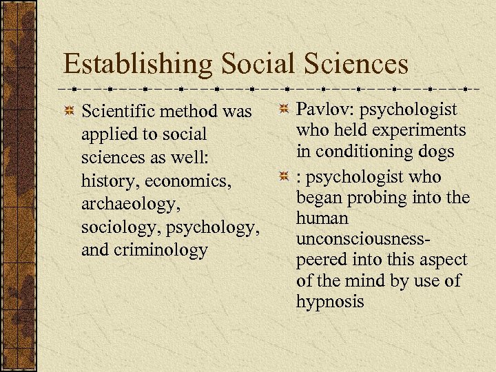 Establishing Social Sciences Scientific method was applied to social sciences as well: history, economics,