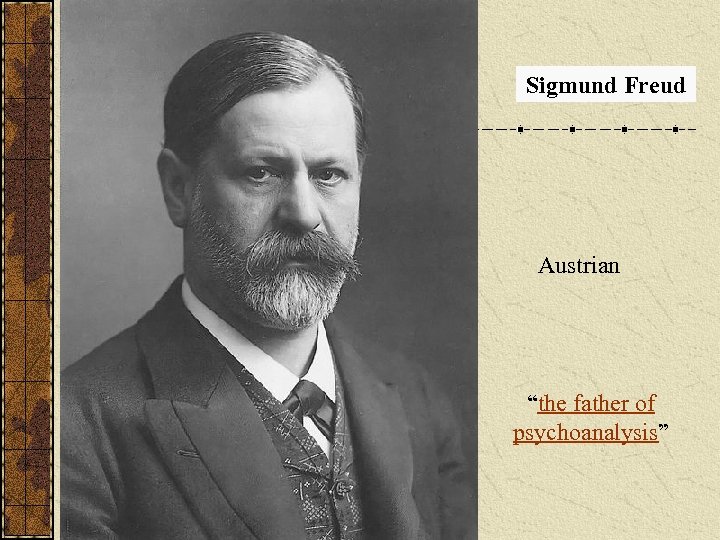 Sigmund Freud Austrian “the father of psychoanalysis” 
